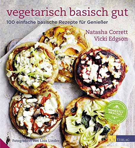 Vegetarisch basisch gut: 100 einfache basische Rezepte für Genießer von AT Verlag